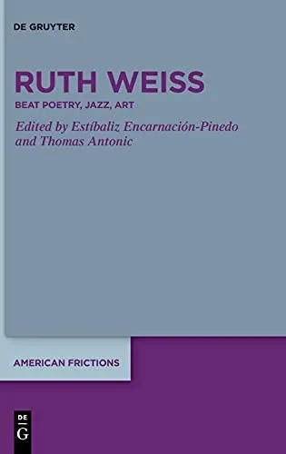 Ruth Weiss: Beat Poetry, Jazz, Art (American Frictions)