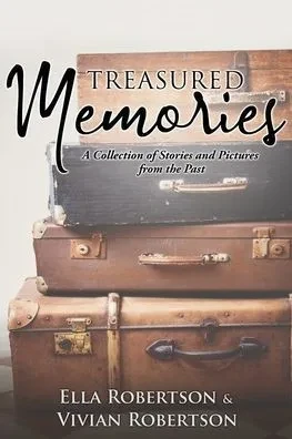 Treasured Memories: A Collection Of Stories And Pictures From The Past