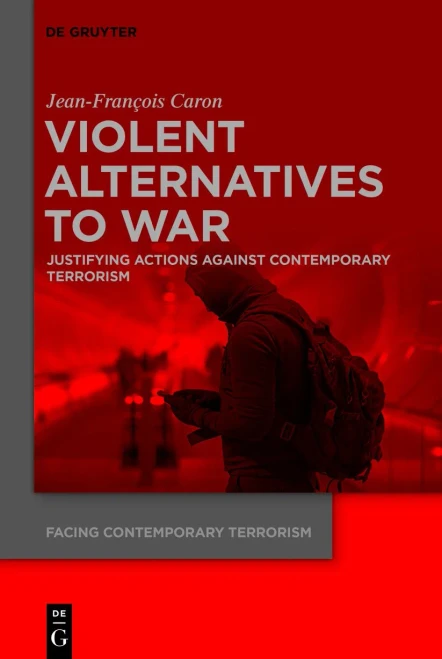 Violent Alternatives To War: Justifying Actions Against Contemporary Terrorism (Facing Contemporary Terrorism)