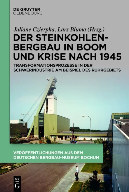 Der Steinkohlenbergbau In Boom Und Krise Nach 1945: Transformationsprozesse In Der Schwerindustrie Am Beispiel Des Ruhrgebiets (Veröffentlichungen Aus ... Bergbau-Museum Bochum) (German Edition)