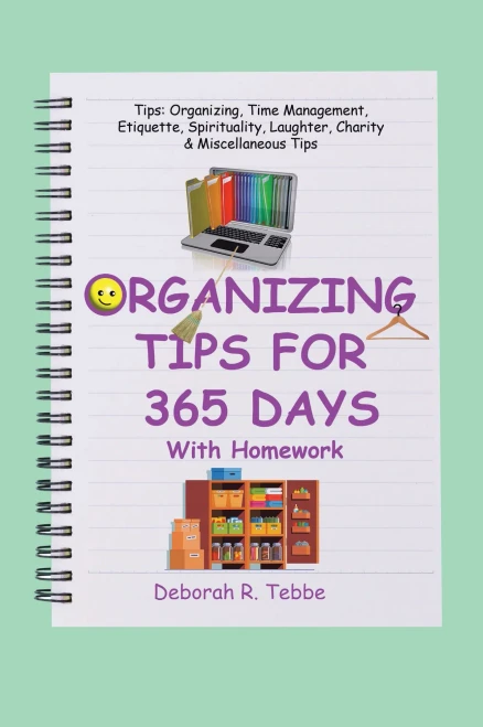Organizing Tips For 365 Days: With Homework (Tips: Organizing, Time Management, Etiquette, Spirituality, Laughter, Charity & Miscellaneous Tips)