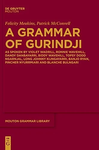 A Grammar Of Gurindji: As Spoken By Violet Wadrill, Ronnie Wavehill, Dandy Danbayarri, Biddy Wavehill, Topsy Dodd Ngarnjal, Long Johnny Kijngayarri, ... Bulngari (Mouton Grammar Library [Mgl])