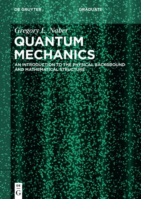 Quantum Mechanics: An Introduction To The Physical Background And Mathematical Structure (De Gruyter Textbook)