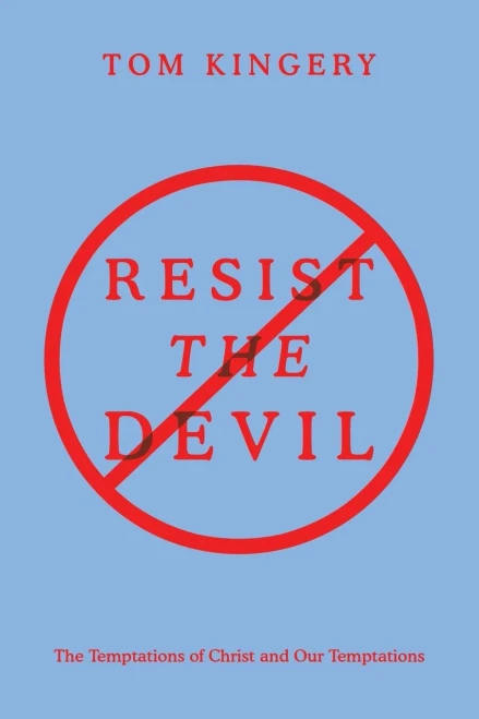 Resist The Devil: The Temptations Of Christ And Our Temptations