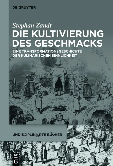 Die Kultivierung Des Geschmacks: Eine Transformationsgeschichte Der Kulinarischen Sinnlichkeit (Undisziplinierte Bücher) (German Edition)