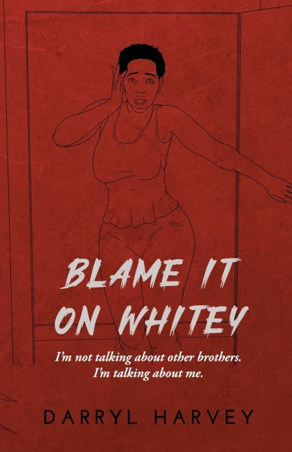 Blame It On Whitey: I'M Not Talking About Other Brothers. I'M Talking About Me.