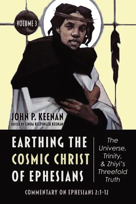 Earthing The Cosmic Christ Of Ephesians--The Universe, Trinity, And Zhiyi'S Threefold Truth, Volume 3: Commentary On Ephesians 2:1-12