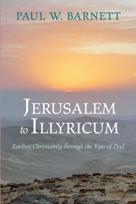 Jerusalem To Illyricum: Earliest Christianity Through The Eyes Of Paul
