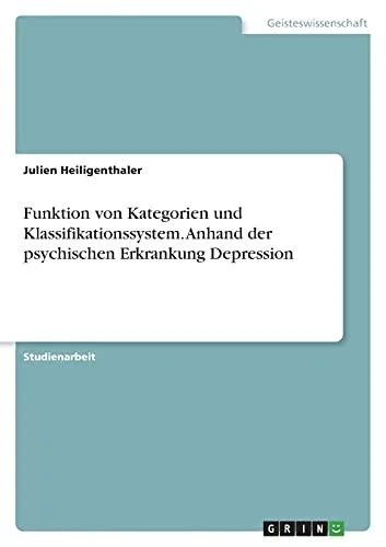 Funktion Von Kategorien Und Klassifikationssystem. Anhand Der Psychischen Erkrankung Depression (German Edition)