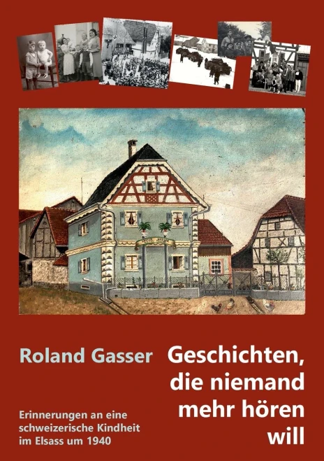 Geschichten, Die Niemand Mehr Hören Will: Erinnerungen An Eine Schweizerische Kindheit Im Elsass Um 1940 (German Edition) (Paperback)
