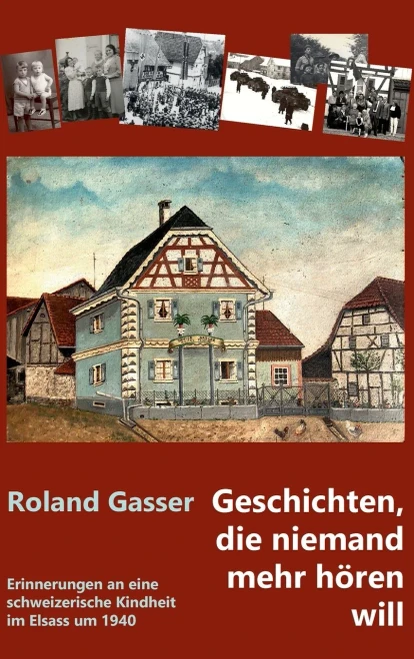 Geschichten, Die Niemand Mehr Hören Will: Erinnerungen An Eine Schweizerische Kindheit Im Elsass Um 1940 (German Edition) (Hardcover)