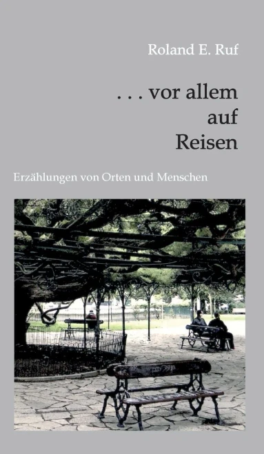 . . . Vor Allem Auf Reisen: Erzählungen Von Orten Und Menschen (German Edition) (Hardcover)