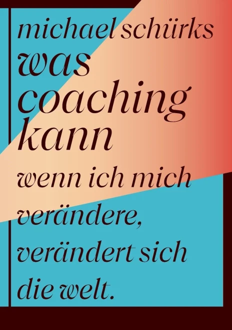 Was Coaching Kann: Wenn Ich Mich Verändere, Verändert Sich Die Welt (German Edition)