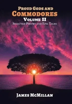 Proud Gods And Commodores Volume Ii: Selected Poetry And Epic Tales