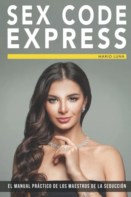 Sex Code Express: El Manual Práctico De Los Maestros De La Seducción (Spanish Edition)