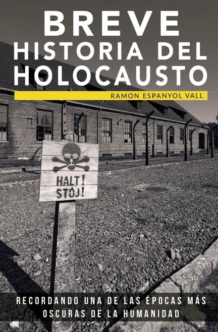 Breve Historia Del Holocausto: Recordando Una De Las Épocas Más Oscuras De La Humanidad (Colección Abg-Historia) (Spanish Edition)