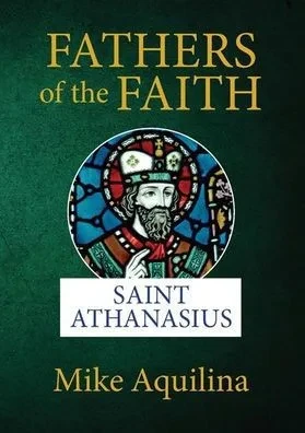 Fathers Of The Faith: Saint Athanasius