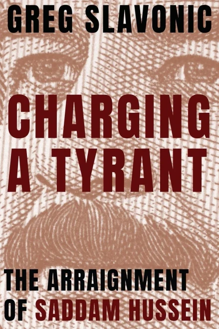 Charging A Tyrant: The Arraignment Of Saddam Hussein (Peace And Conflict)