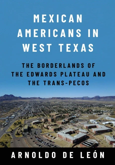 Mexican Americans In West Texas: The Borderlands Of The Edwards Plateau And The Trans-Pecos (Global Borderlands)