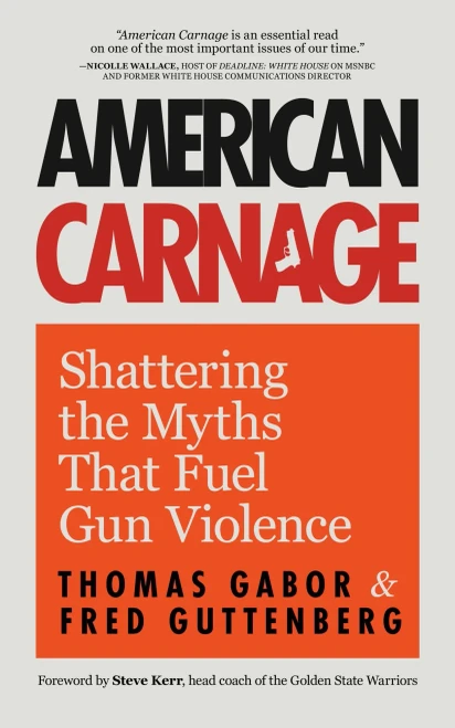 American Carnage: Shattering The Myths That Fuel Gun Violence (School Safety, Violence In Society)