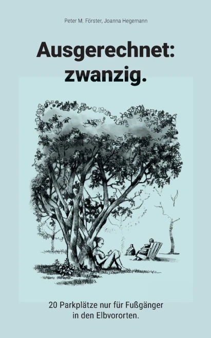 Ausgerechnet: Zwanzig.:20 Parkplätze Nur Fu¨R Fußgänger In Den Elbvororten. (German Edition) (Paperback)