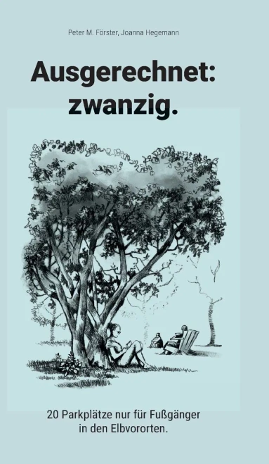 Ausgerechnet: Zwanzig.:20 Parkplätze Nur Fu¨R Fußgänger In Den Elbvororten. (German Edition) (Hardcover)
