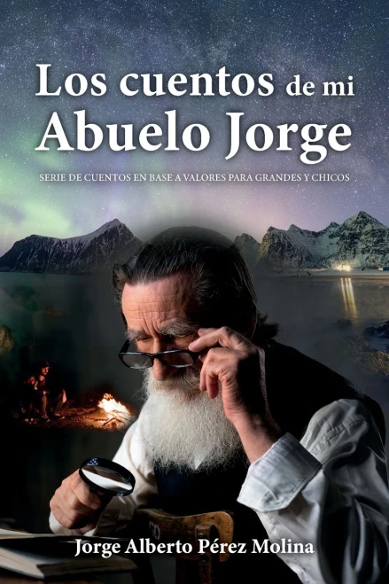 Los Cuentos De Mi Abuelo Jorge: Serie De Cuentos En Base A Valores Para Grandes Y Chicos (Spanish Edition)