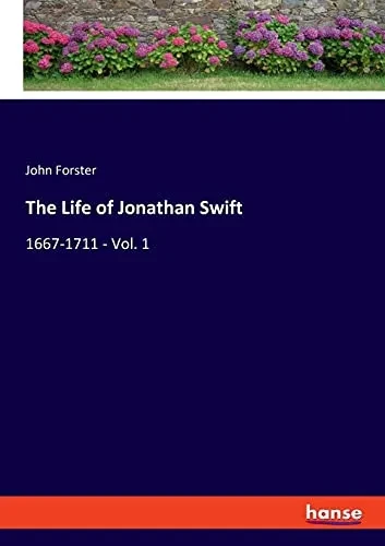 The Life Of Jonathan Swift: 1667-1711 - Vol. 1