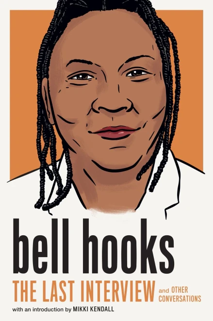 Bell Hooks: The Last Interview: And Other Conversations (The Last Interview Series)