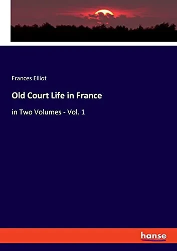 Old Court Life In France: In Two Volumes - Vol. 1