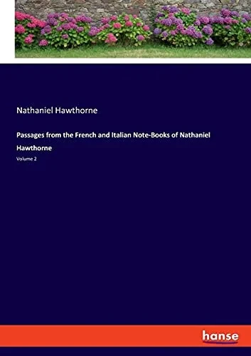 Passages From The French And Italian Note-Books Of Nathaniel Hawthorne: Volume 2