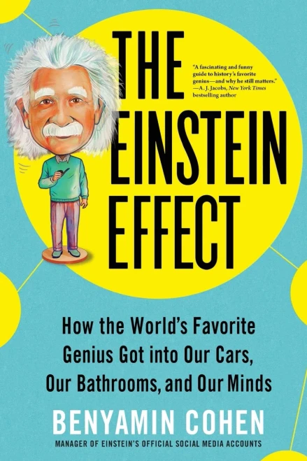 The Einstein Effect: How The World'S Favorite Genius Got Into Our Cars, Our Bathrooms, And Our Minds (Fascinating And Funny Pop Science Book For Adults)