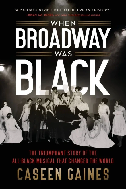 When Broadway Was Black: The Triumphant Story Of The All-Black Musical That Changed The World