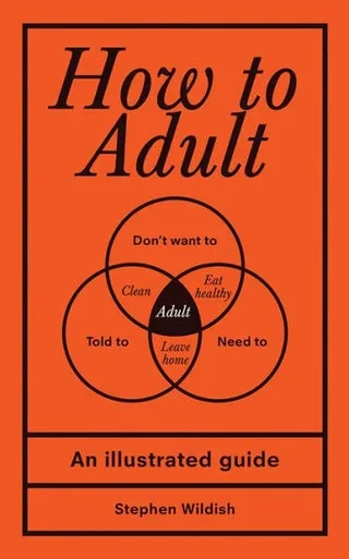 How To Adult: An Illustrated Guide (Hilarious Life Skills Graduation Gift For High School Or College Students)