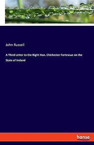 A Third Letter To The Right Hon. Chichester Fortescue On The State Of Ireland