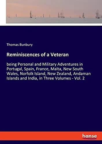 Reminiscences Of A Veteran: Being Personal And Military Adventures In Portugal, Spain, France, Malta, New South Wales, Norfolk Island, New Zealand, Andaman Islands And India, In Three Volumes - Vol. 2