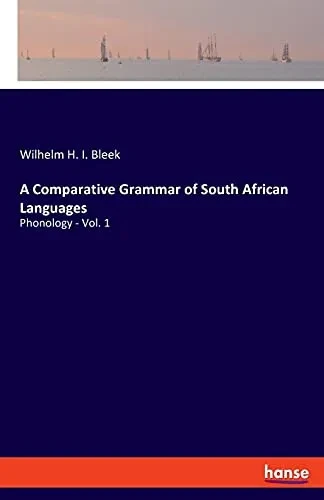 A Comparative Grammar Of South African Languages: Phonology - Vol. 1