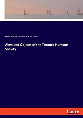 Aims And Objects Of The Toronto Humane Society