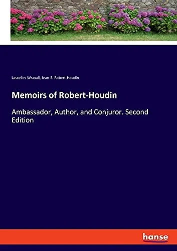 Memoirs Of Robert-Houdin: Ambassador, Author, And Conjuror. Second Edition