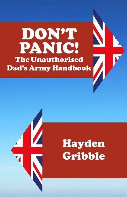 Don'T Panic! The Unauthorised Dad'S Army Handbook