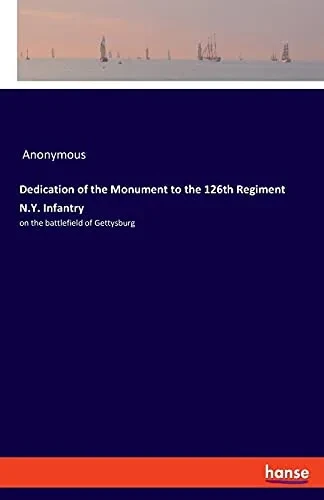 Dedication Of The Monument To The 126Th Regiment N.Y. Infantry: On The Battlefield Of Gettysburg