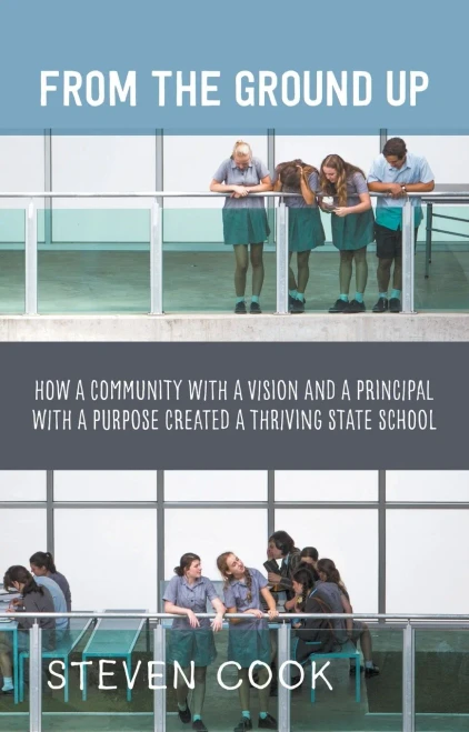 From The Ground Up: How A Community With A Vision And A Principal With A Purpose Created A Thriving State School