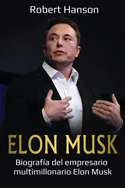 Elon Musk: Biografía Del Empresario Multimillonario Elon Musk (Spanish Edition)