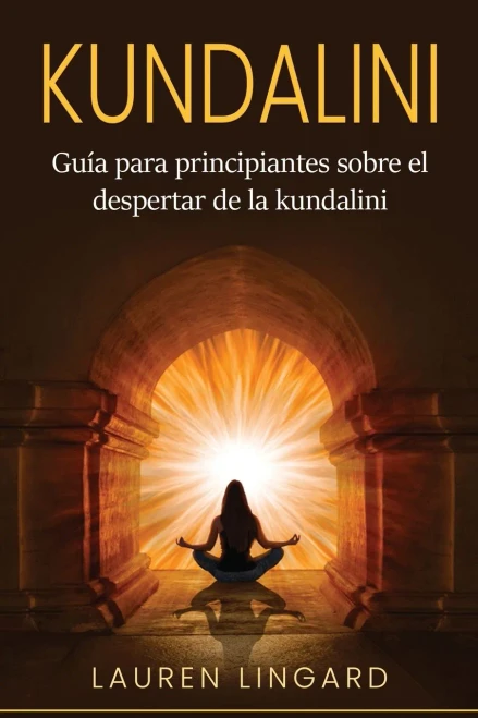 Kundalini: Guía Para Principiantes Sobre El Despertar De La Kundalini (Spanish Edition)