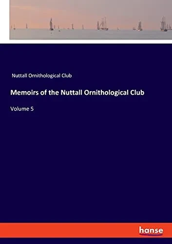 Memoirs Of The Nuttall Ornithological Club: Volume 5
