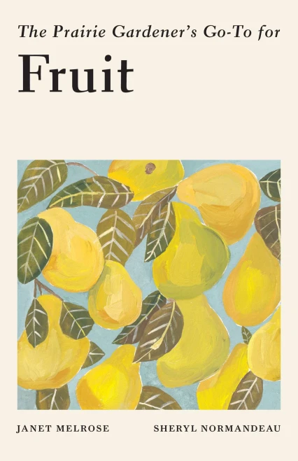 The Prairie GardenerS Go-To For Fruit (Guides For The Prairie Gardener, 7)