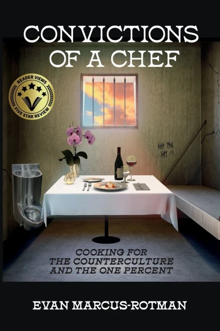 Convictions Of A Chef: Cooking For The Counterculture And The One Percent