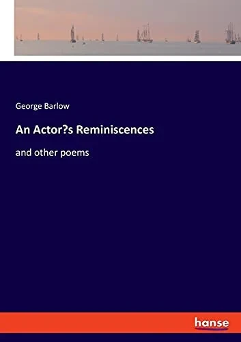 An Actor'S Reminiscences: And Other Poems