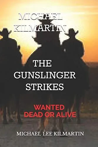 MICHAEL KILMARTIN THE GUNSLINGER STRIKES: WANTED DEAD OR ALIVE