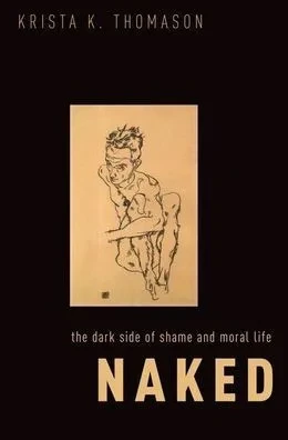 Naked: The Dark Side Of Shame And Moral Life